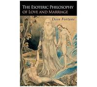 The Esoteric Philosophy Of Love And Marriage