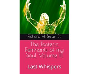 The Esoteric Remnants of my Soul Volume III: Last Whispers