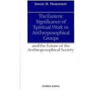 The Esoteric Significance Of Spiritual Work In Anthroposophical Groups
