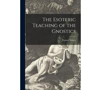 The Esoteric Teaching Of The Gnostics