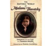 The Esoteric World of Madame Blavatsky
