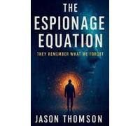 The Espionage Equation: They Remember What We Forgot