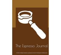 The Espresso Journal: A Guide to Dialing In Espresso, Log Espresso shots & Tracking Your Coffee Journey