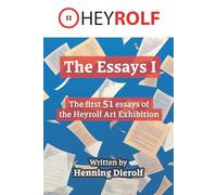 The Essays I: The first 51 essays of the Heyrolf art exhibition