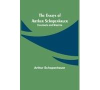 The Essays Of Arthur Schopenhauer; Counsels And Maxims