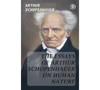 The Essays Of Arthur Schopenhauer; On Human Nature