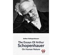 The Essays Of Arthur Schopenhauer On Human Nature