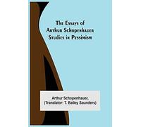 The Essays Of Arthur Schopenhauer; Studies In Pessimism