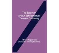 The Essays Of Arthur Schopenhauer; The Art Of Controversy