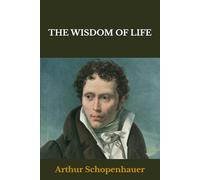 THE ESSAYS OF ARTHUR SCHOPENHAUER: THE WISDOM OF LIFE