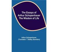 The Essays Of Arthur Schopenhauer The Wisdom Of Life - Arthur Schopenhauer - Alpha Editions - Livre en Anglais Arthur SchopenhauerArthur Schopenhauer (Auteur)
