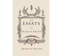The Essays of Francis Bacon