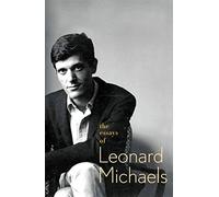 Leonard Michaels – The Essays of Leonard Michaels