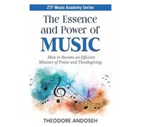 The Essence and Power of Music: How to become an efficient minister of praise and thanksgiving