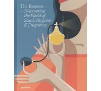 The Essence - Discovering The World Of Scent, Perfume & Fragrance