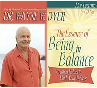 The Essence of Being in Balance: Creating Habits to Match Your Desires