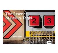 The Essence of BerlinTegel by Peter Ortner Peter Ortner (Auteur)
