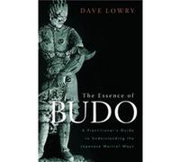 The Essence of Budo by Dave Lowry Lowry, Dave (Auteur)