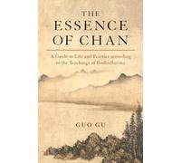 The Essence of Chan: A Guide to Life and Practice according to the Teachings of Bodhidharma