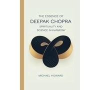 THE ESSENCE OF DEEPAK CHOPRA: Spirituality and Science in Harmony