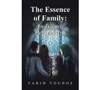 The Essence Of Family: An Islamic Perspective Paperback Book By Farid Younos