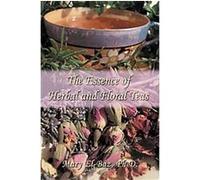 The Essence of Herbal and Floral Teas Mary El-Baz (Auteur)