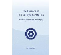 The Essence of Jin Sei Ryu Karate-Do: History, Foundation, and Future