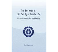 The Essence of Jin Sei Ryu Karate-Do: History, Foundation, and Future