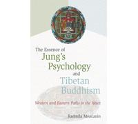The Essence of Jung's Psychology and Tibetan Buddhism: Western and Eastern Paths to the Heart