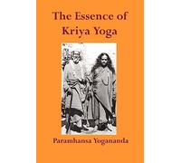 The Essence of Kriya Yoga