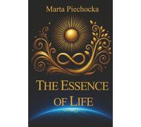 The Essence of Life: A guide to personal development, self-awareness, intuition, energy and inner voice