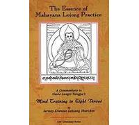 The Essence of Mahayana Lojong Practice: An Oral Commentary to Geshe Langri Tangpa's Mind Training in Eight Verses