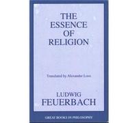 The Essence of Religion by Ludwig Feuerbach Ludwig Feuerbach (Auteur)