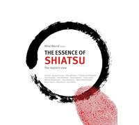 The Essence of Shiatsu: The Masters View