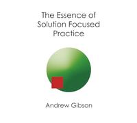 The Essence of Solution Focused Practice