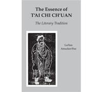 The Essence of T'ai Chi Ch'uan: The Literary Tradition