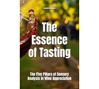 The Essence of Tasting: The Five Pillars of Sensory Analysis in Wine Appreciation