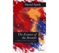 The Essence Of The Brontes: A Compilation With Essays (Paperback) Muriel Spark, (Auteur)