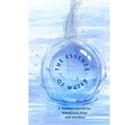 The Essence of Water - A Guided Journal for Emotional Flow and Intuition | 60 prompts and 40 blank journal pages for reflections