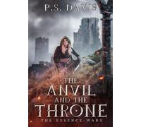 The Essence Wars - The Anvil and the Throne The Essence Wars, #2 - P. S. Davis - Paul Davis - ebook (ePub) - Livre