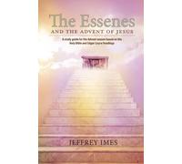 The Essenes and the Advent of Jesus: A study guide for the Advent season based on the Holy Bible and the Edgar Cayce Readings