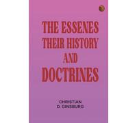 The Essenes: Their history and doctrines