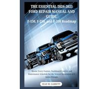 THE ESSENTIAL 2024-2025 FORD REPAIR MANUAL AND GUIDE: F-150, F-250, and F-350 Roadmap: Master Every Feature, Dashboard Control, and Maintenance Schedule for the Newest Generation of F-Series Pickups.