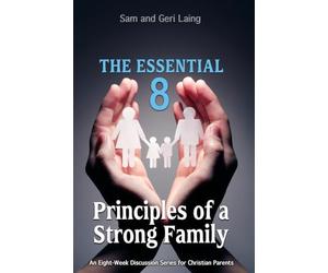 The Essential 8 Principles of a Strong Christian Family