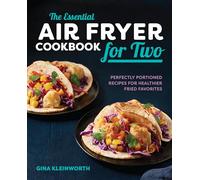 The Essential Air Fryer Cookbook for Two: Perfectly Portioned Recipes for Healthier Fried Favorites