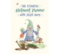 The Essential Allotment Planner With 2026 Diary: An Indispensable Journal For Allotment Holders And Vegetable Growers