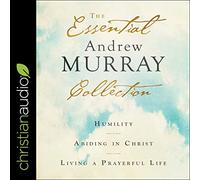The Essential Andrew Murray Collection : humilité, demeurer en Christ, Vivre Une Vie de prière [Import]