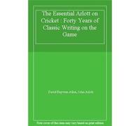 The Essential Arlott on Cricket : Forty Years of Classic Writing on the Game - [Livre en VO] David Rayvern Allen, John Arlott (Auteur)