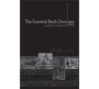 The Essential Bach Choir by Andrew Parrott Andrew Parrott (Auteur)