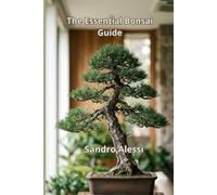 The Essential Bonsai Guide: Master the Art of Growing, Styling, and Caring for Miniature Trees